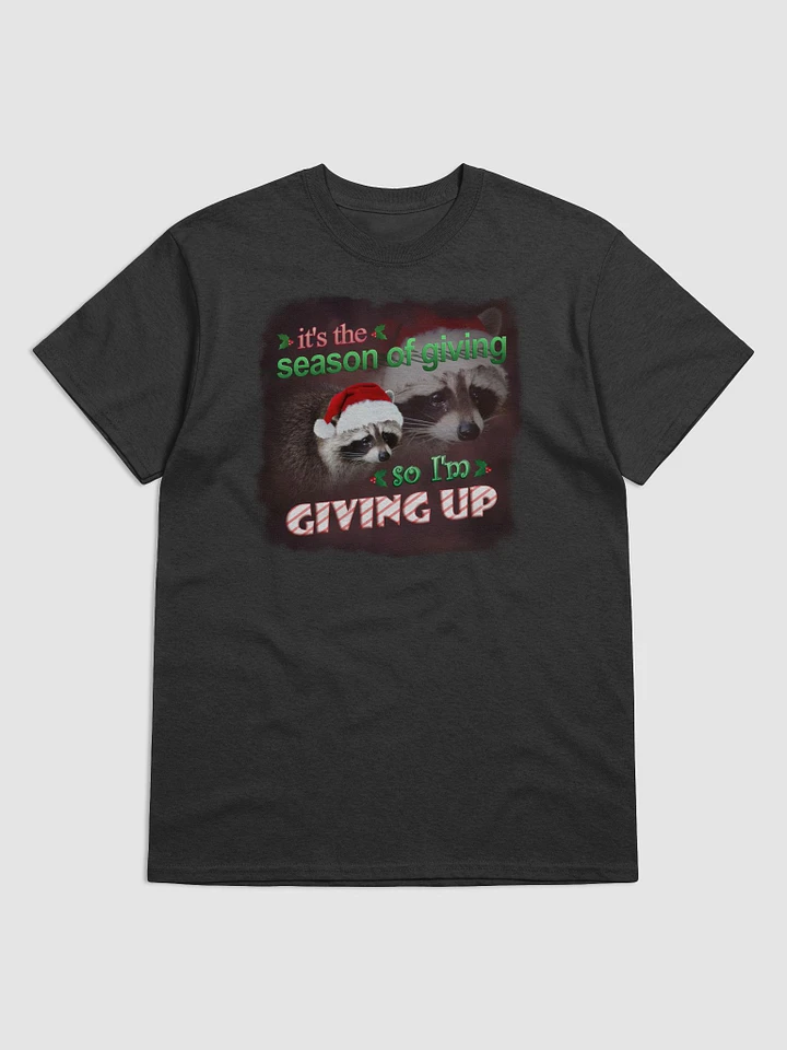 It's the season of giving.. so I'm giving up T-shirt (holiday edition) product image (1)