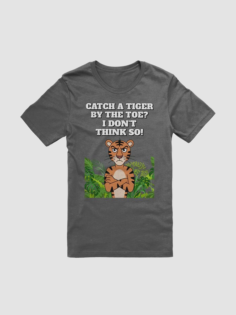 Catch A Tiger By The Toe? I Don't Think So! Funny Spiral T-shirt product image (20)