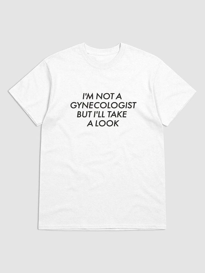 I'm Not A Gynecologist But I'll Take A Look Shirt product image (1)