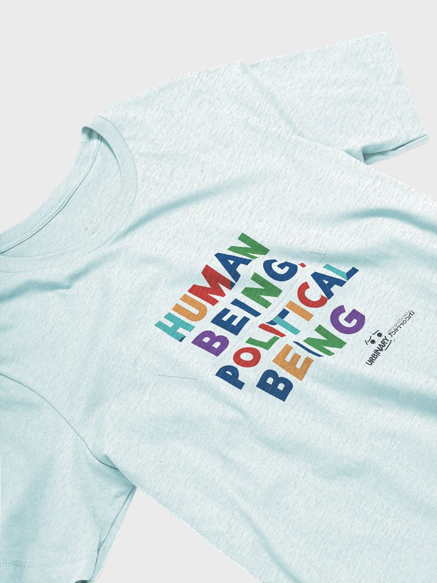 Human Being, Political Being T-Shirt | Political Conscious Awarness Tee product image (3)