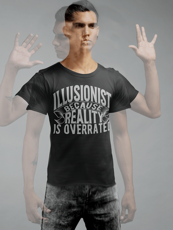 Illusionist Because Reality is Overrated T-shirt product image (1)
