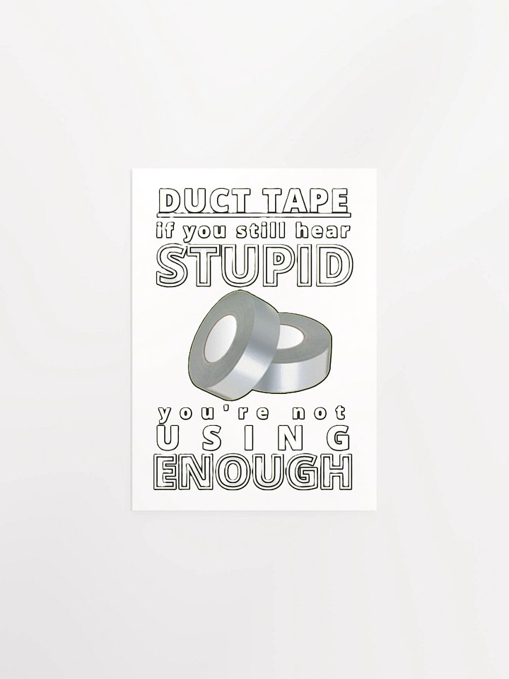 DUCTTAPE : IF YOU STILL HEAR STUPID, YOU'RE NOT USING ENOUGH product image (3)
