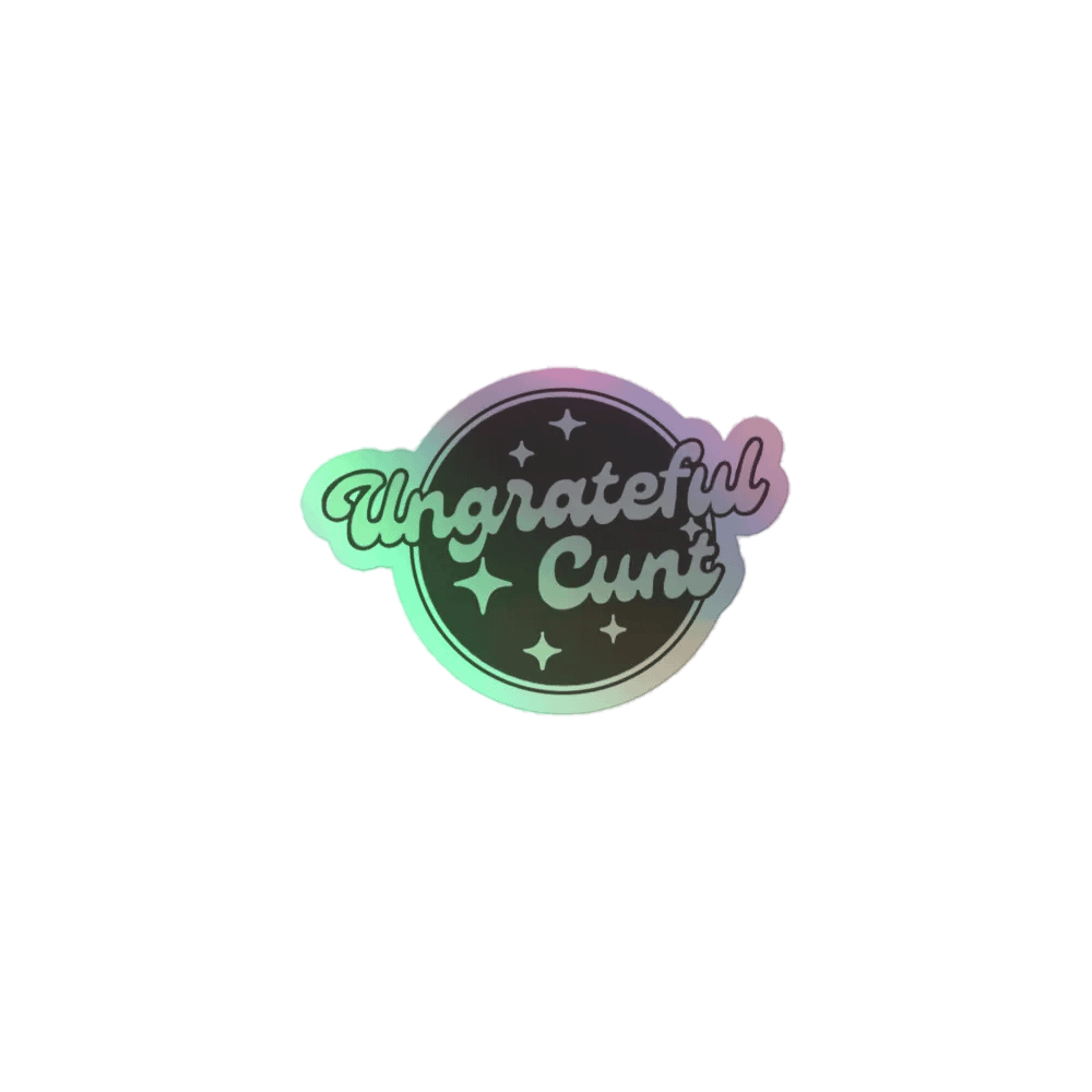 Ungrateful Cunt Holographic Sticker product image (1)