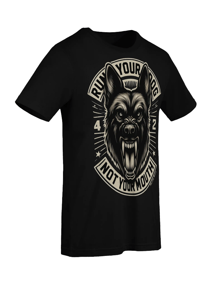Run Your Dog Not Your Mouth - PREMIUM ADULT UNISEX T-SHIRT ***NEW LARGER PRINT product image (7)