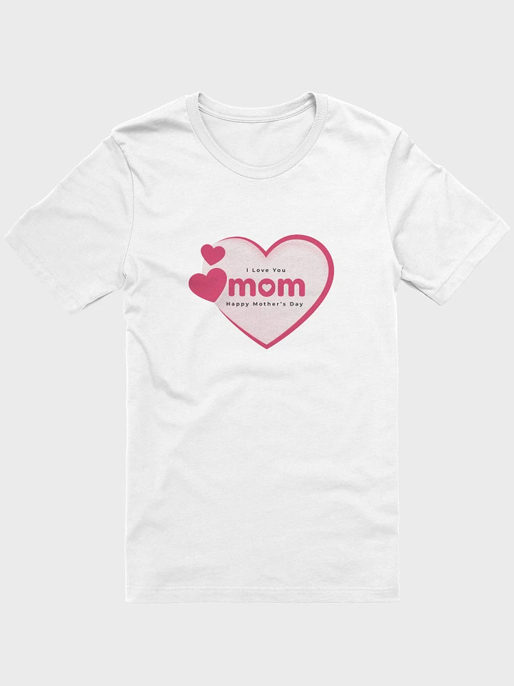 Happy Mother's Day I Love You Mom T-Shirt product image (1)