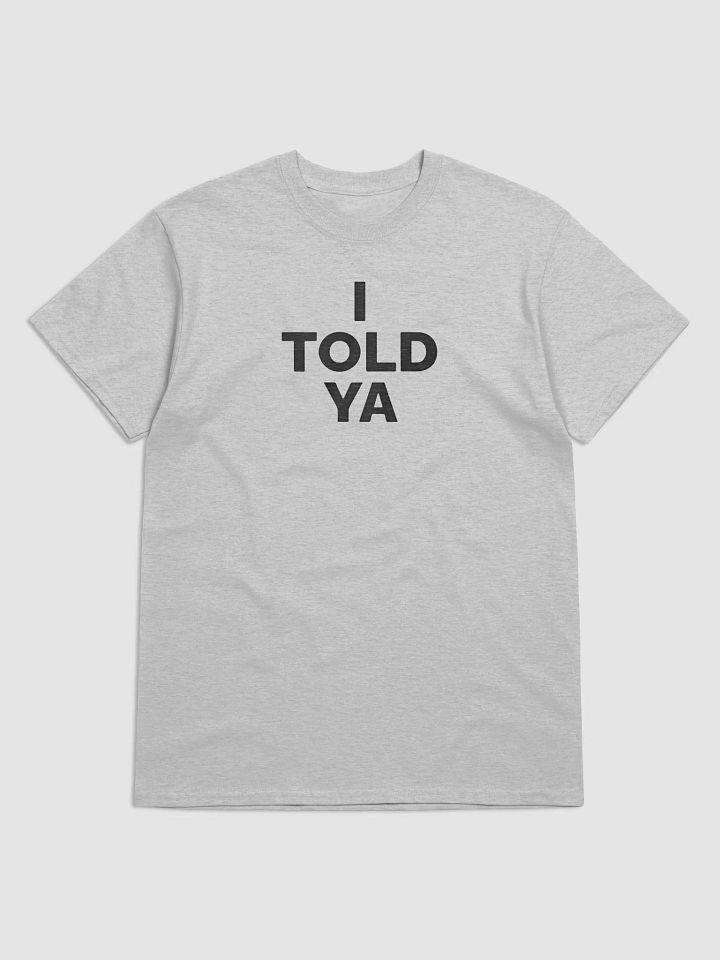 I Told Ya T-Shirt product image (1)
