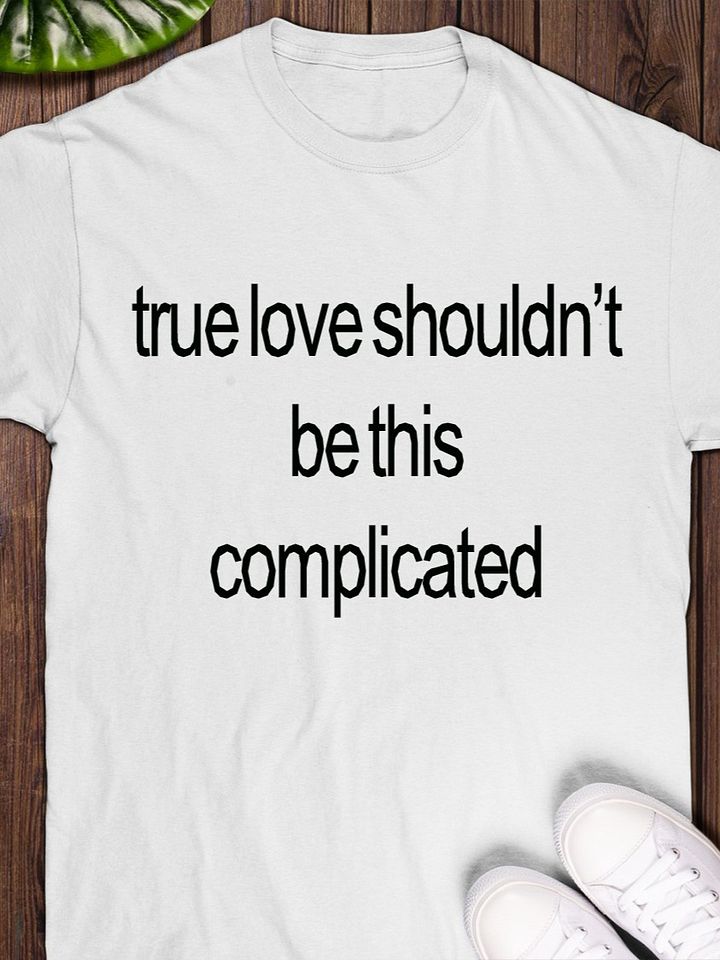 True Love Shouldn’t Be This Complicated T-Shirt product image (1)