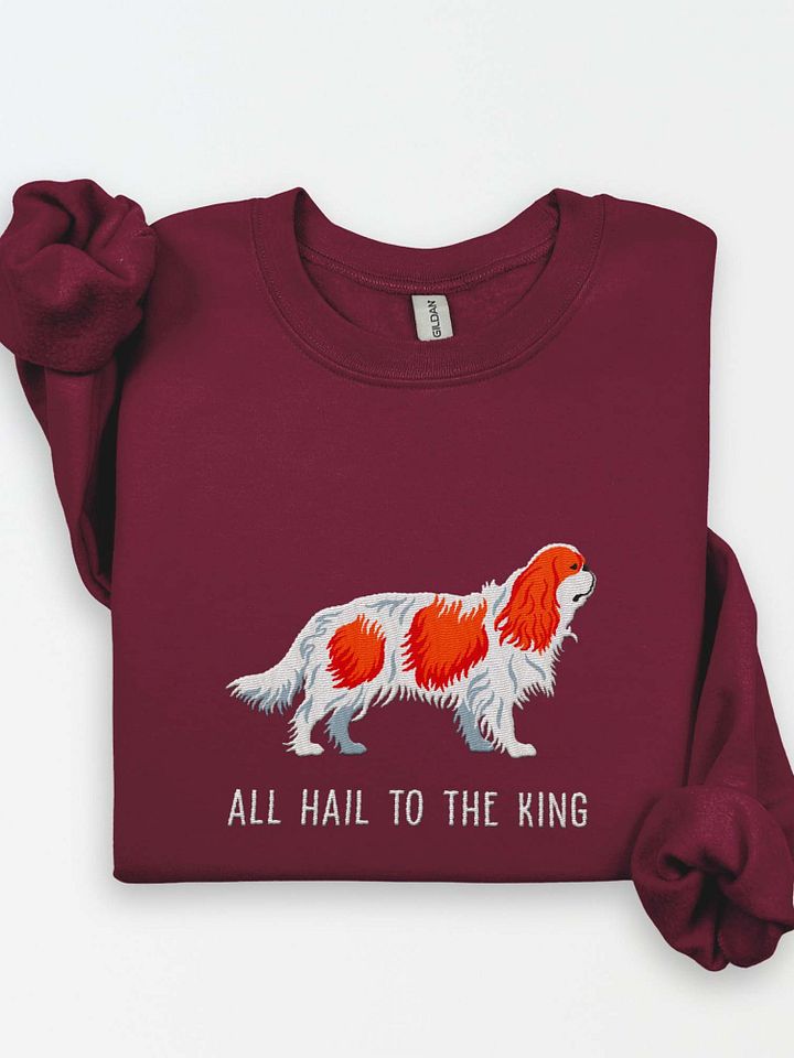 All Hail to the King Sweatshirt (Embroidered) of a King Charles Spaniel(Ruby) product image (1)