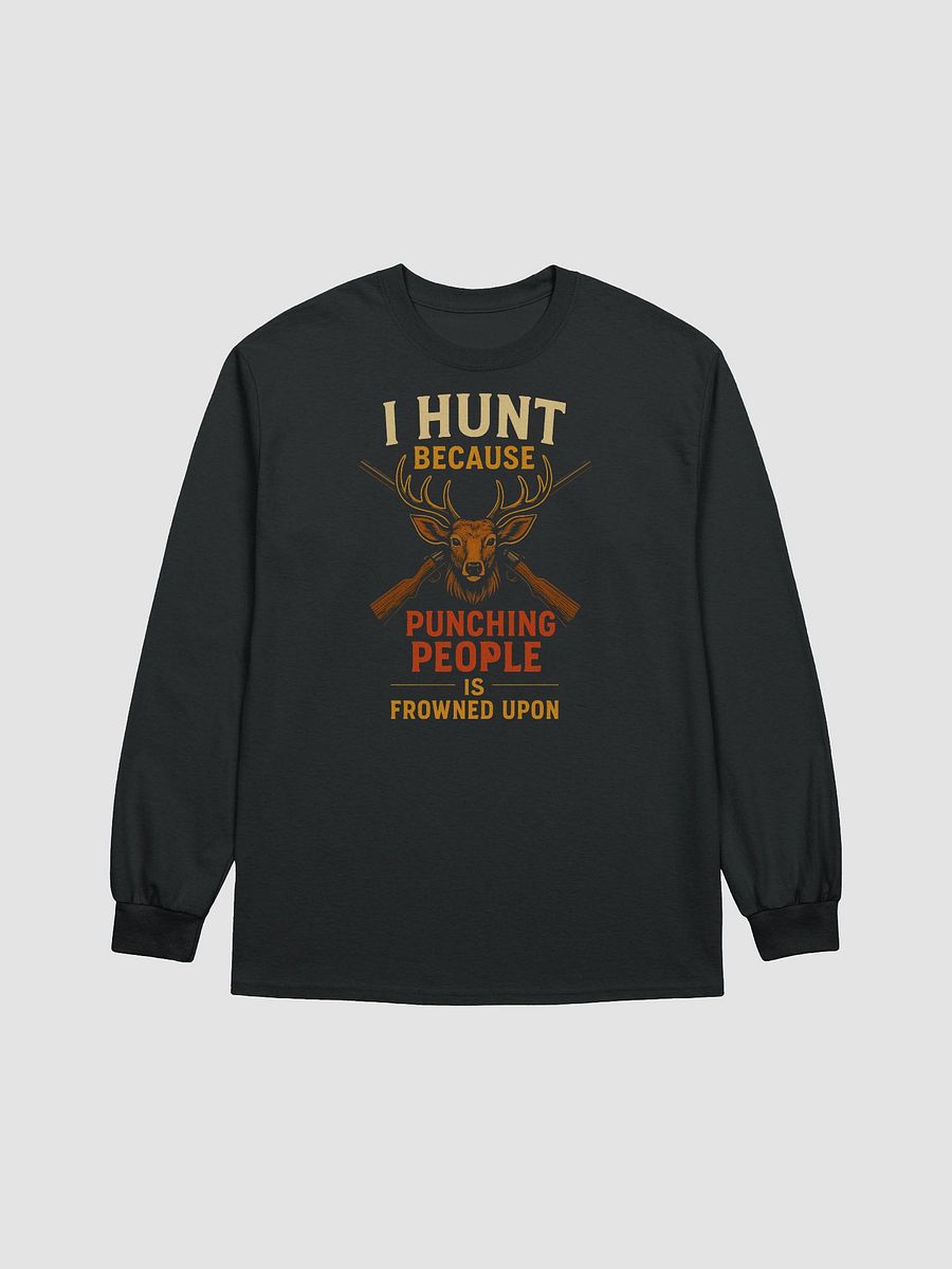 Long Sleeve Hunting Shirt – I Hunt Because Punching People Is Frowned Upon product image (2)