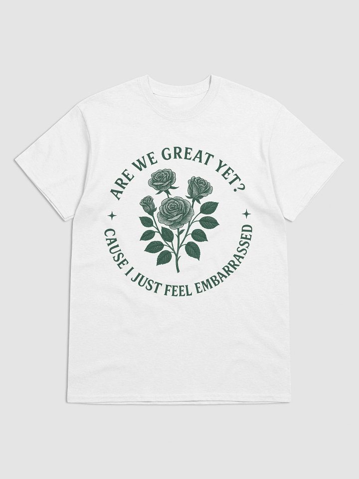 Floral Are We Great Yet? I Just Feel Embarrassed T-Shirt – Anti-Trump Liberal Tee product image (1)