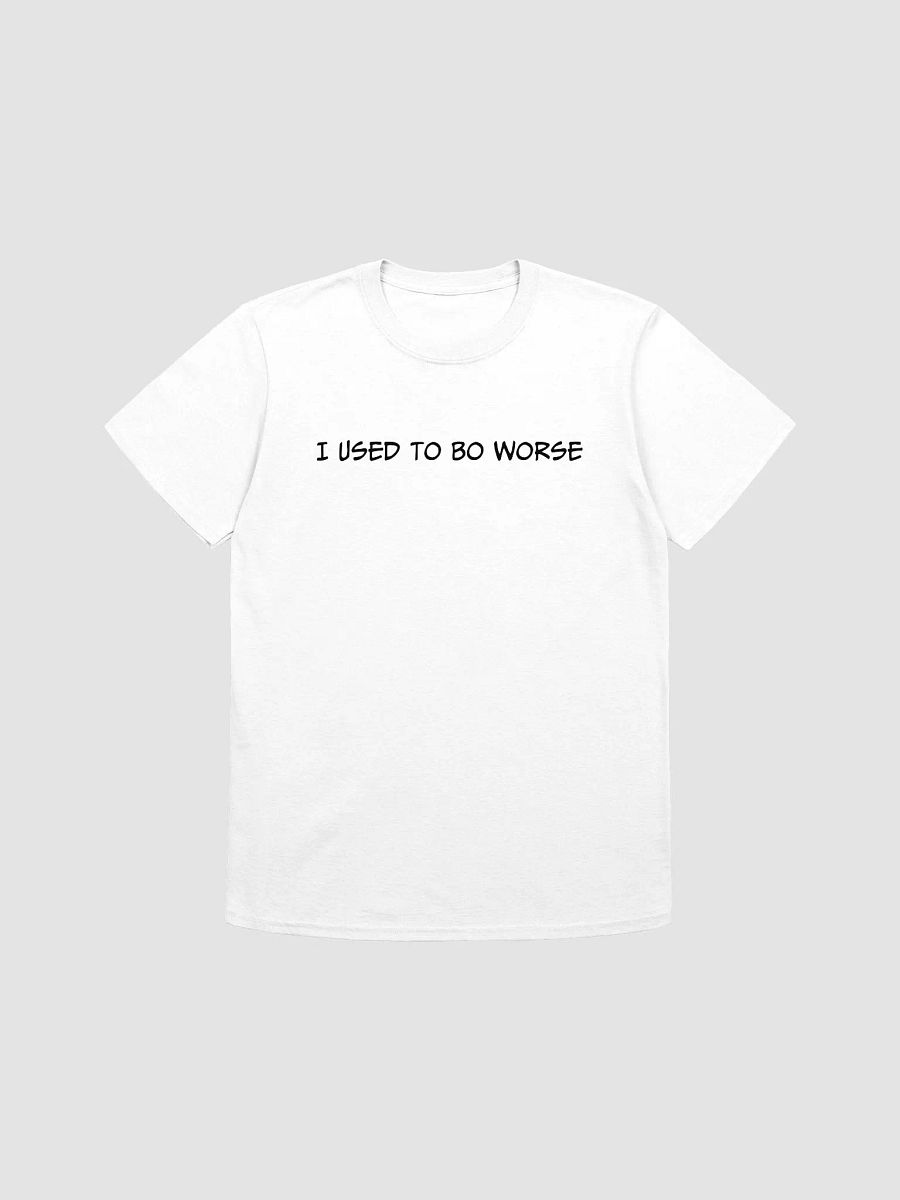 I USED TO BE WORSE T-Shirt product image (1)