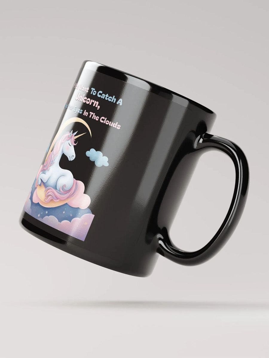 If You Want To Catch A Unicorn, Keep Your Eyes In The Clouds Black Mug product image (4)