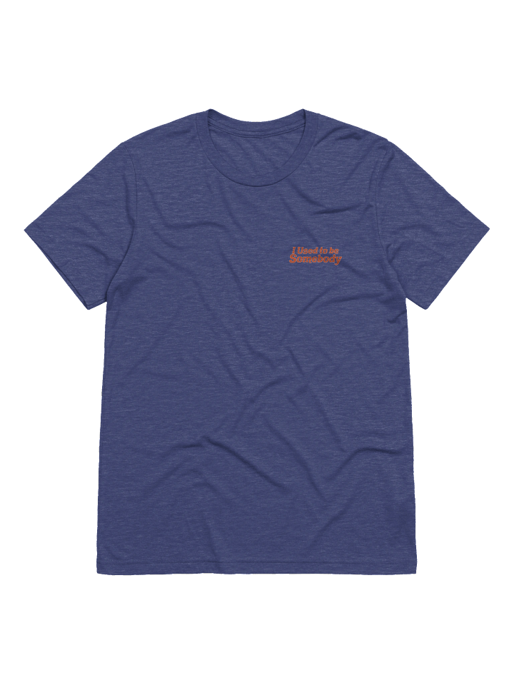 I Used to Be Somebody Tshirt product image (1)