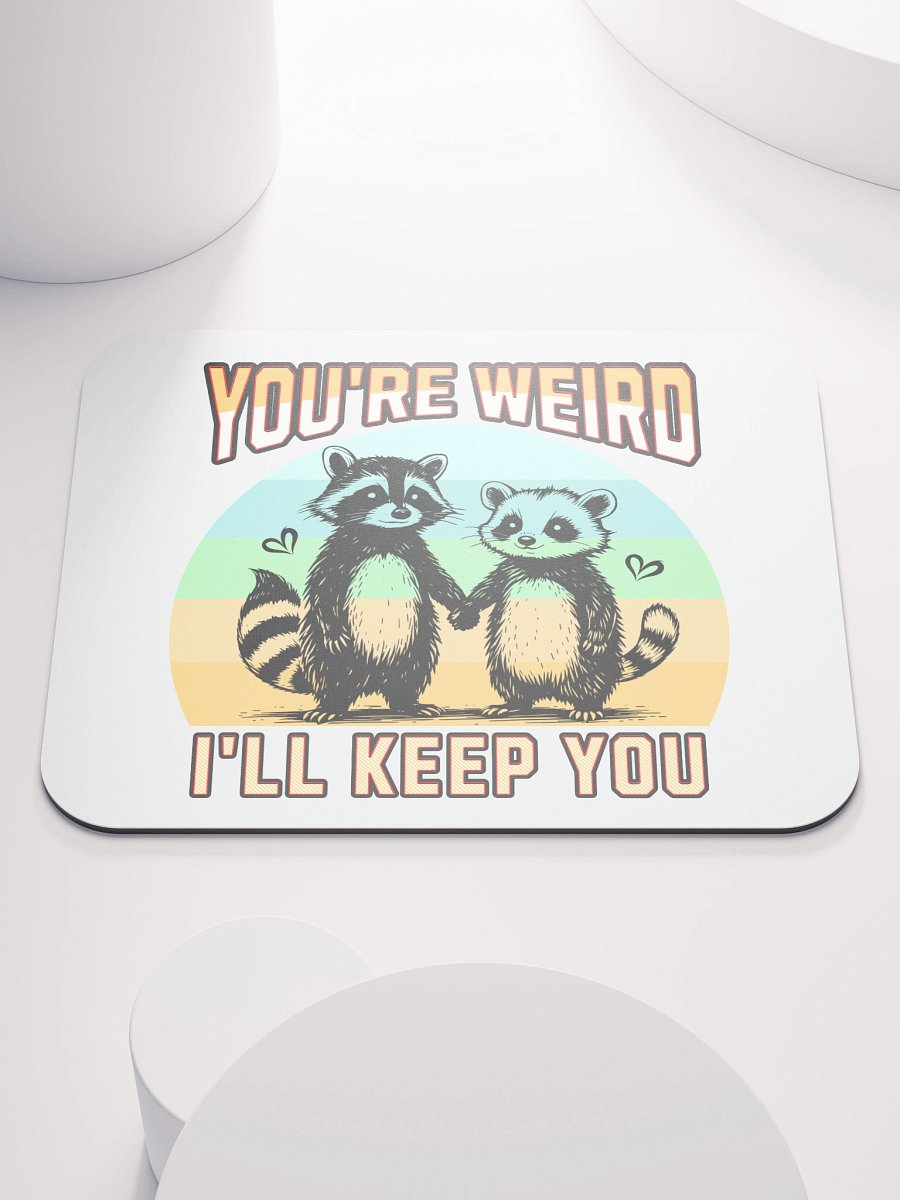 Youre Weird Ill Keep You Raccoon Wonderful Mouse Pad product image (1)