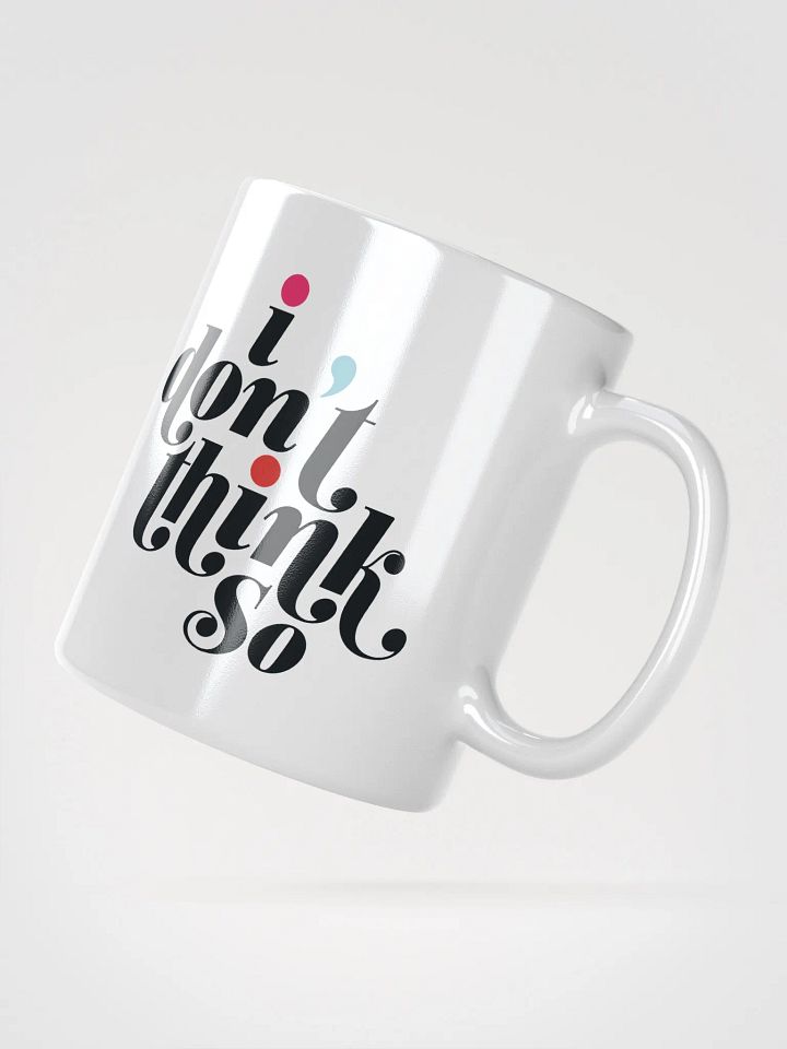 I DON'T THINK SO MUG product image (2)