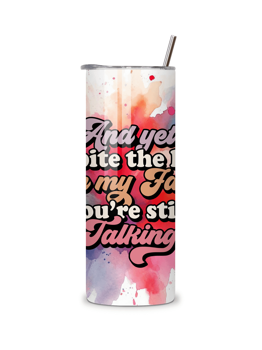 Sassy Insulated Stainless Steel Tumbler, 20oz, 'And Yet, Despite the Look on My Face, You're Still Talking' Design, with Metal Straw product image (5)