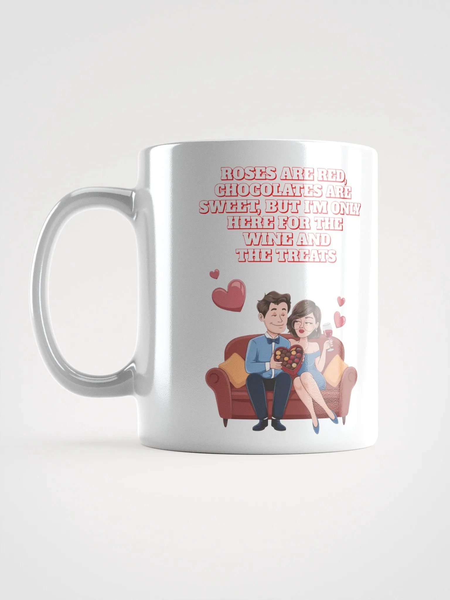 Roses Are Red, Chocolates Are Sweet, But I'm Only Here For The Wine And The Treats White Mug product image (12)