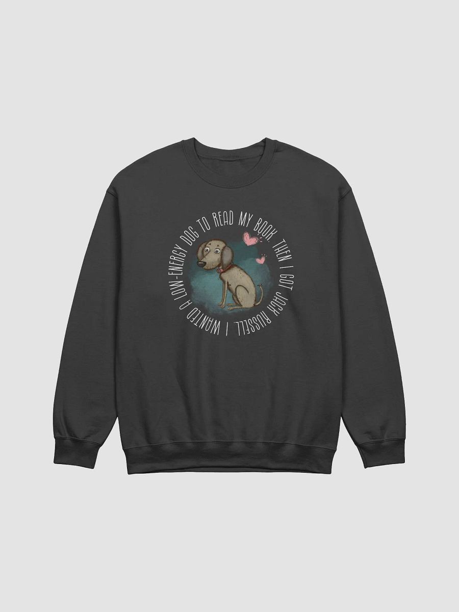 I wanted a low-energy dog Jack Russell owner Sweatshirt - Dark Colors product image (2)