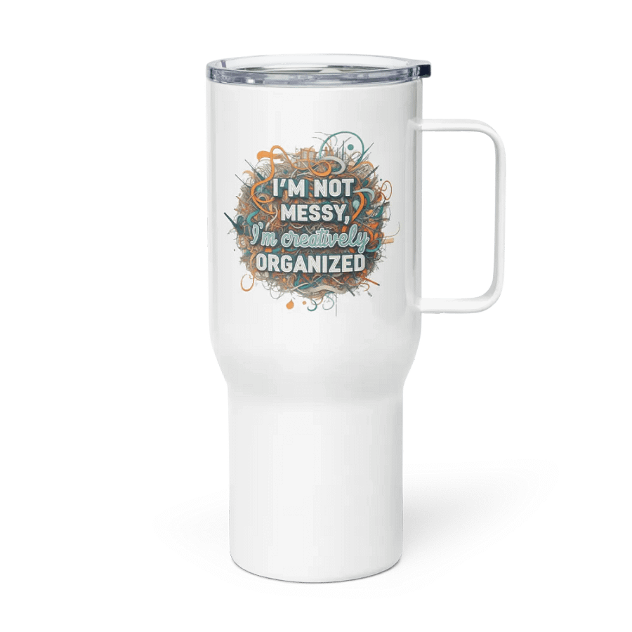 I'm Not Messy, I'm Creatively Organized Travel Mug with a Handle product image (4)