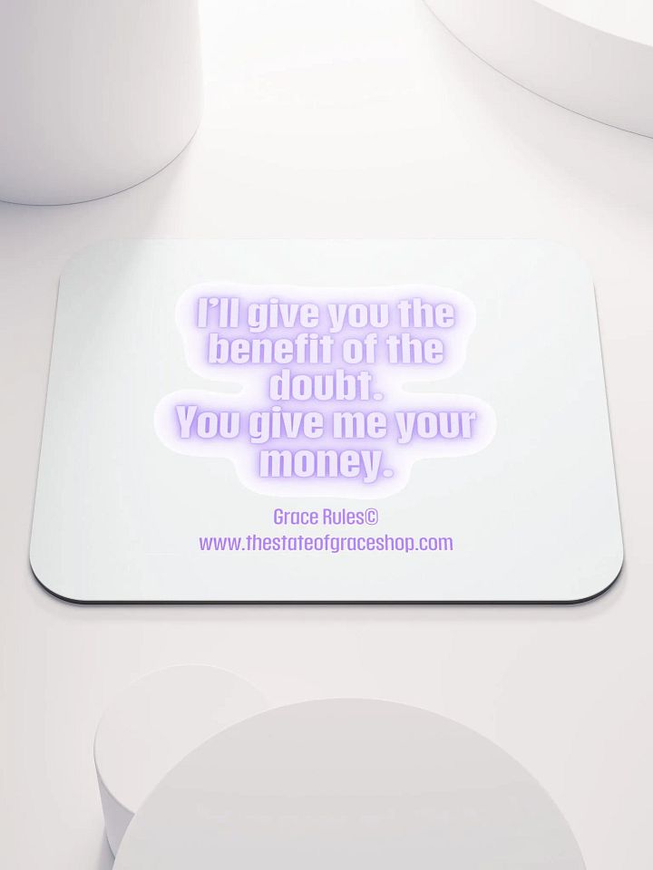 FUNNY DESK MATS 4 U “I’ll give you the benefit of the doubt. You give me your money.” product image (1)