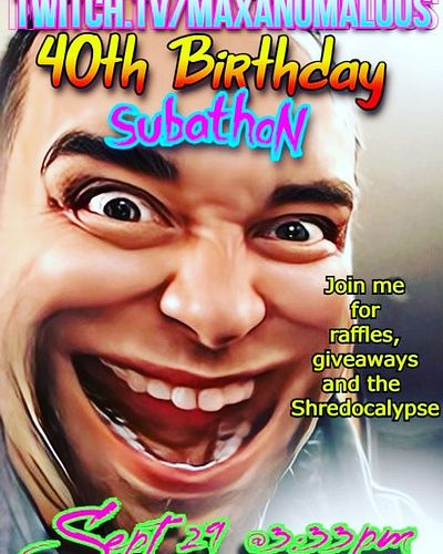 Join me on my Twitch.tv/maxanomalous stream on Sept 29th for my 40th Birthday Subathon Extravaganza! It’s going to get wild, ...