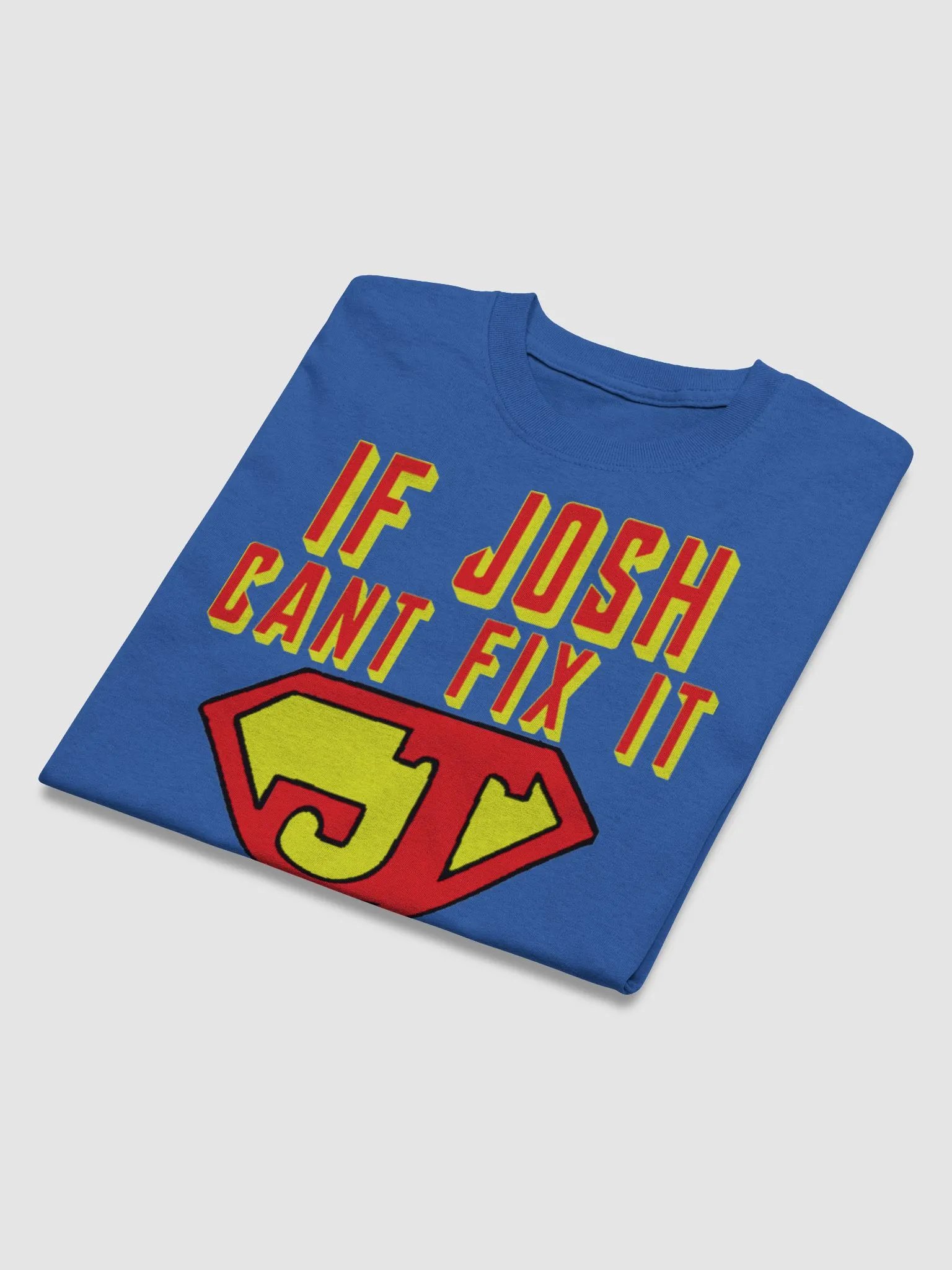 IF JOSH CANT FIX IT NO ONE CAN product image (3)