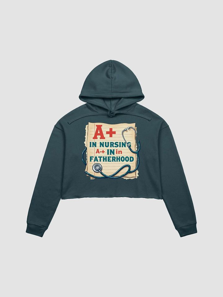 A+ in Nursing, A+ in Fatherhood Crop Hoodie product image (1)