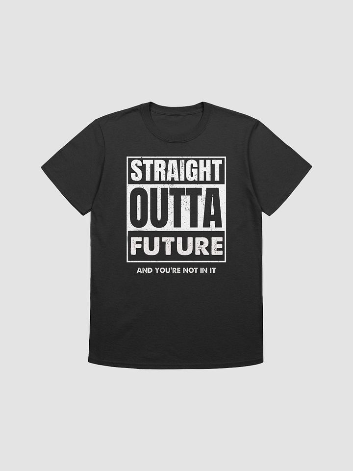Straight Outta Future - Unisex Shirt product image (3)