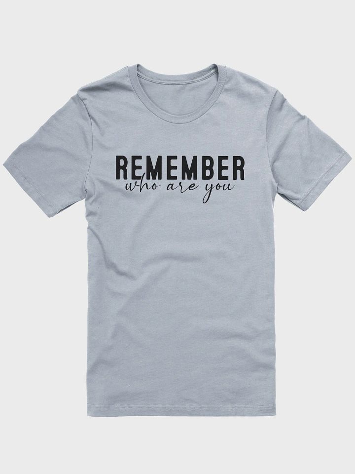 Remember Who You Are Tee product image (1)