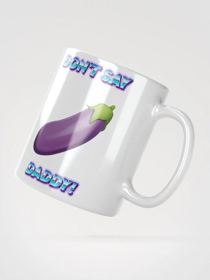 Don't Say Daddy! Coffee Mug! product image (4)