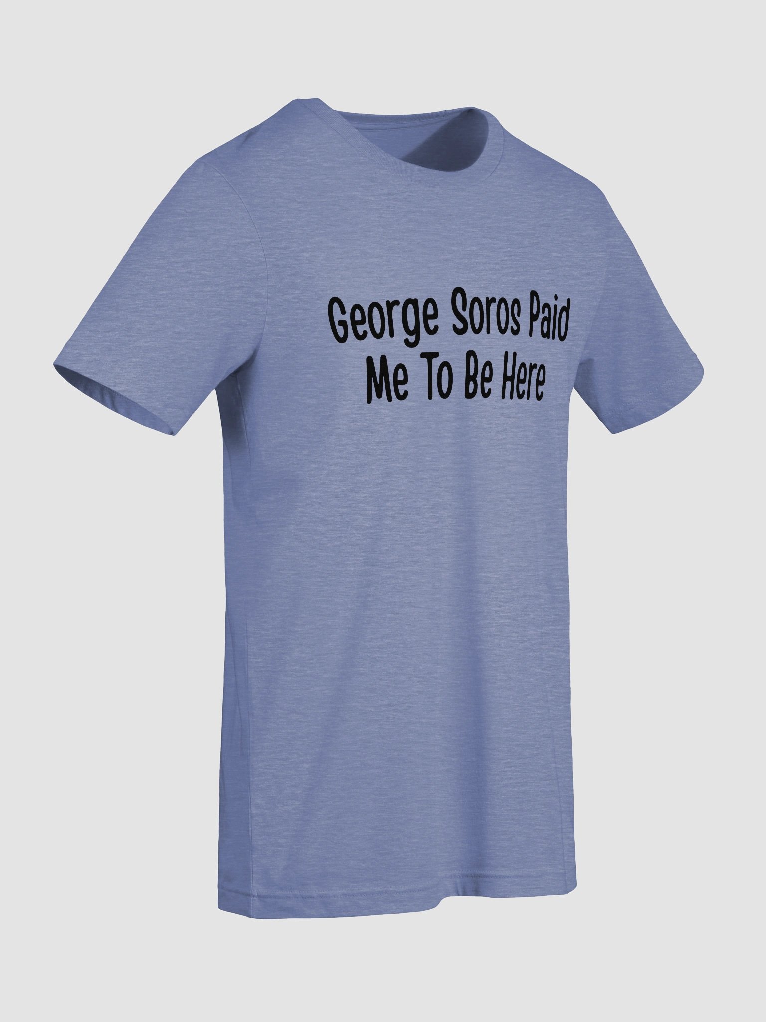 George Soros Paid Me To Be Here T-Shirt - Light product image (36)