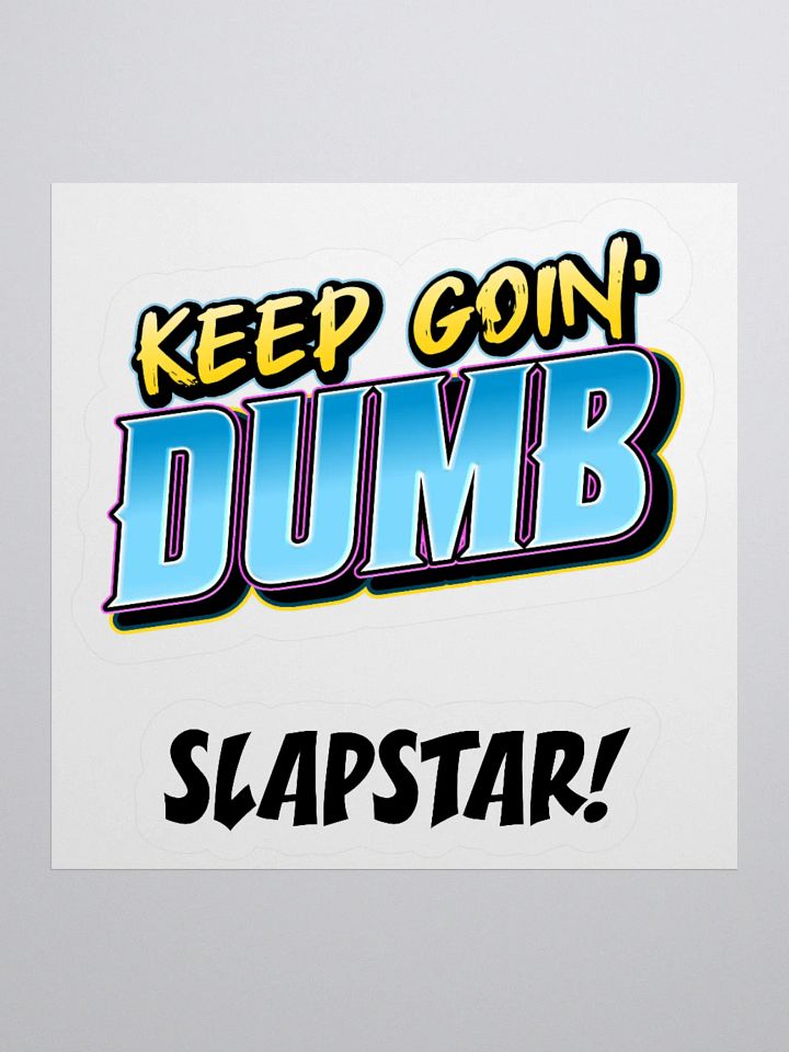 The "KEEP GOIN' DUMB" Stickers product image (3)