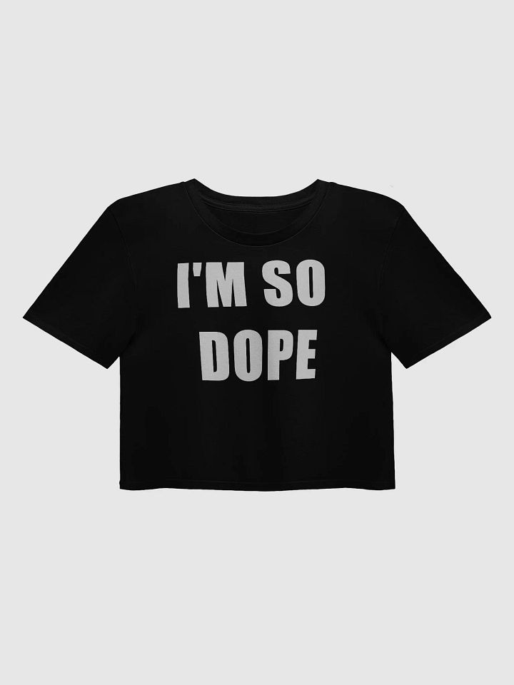 "I'm So Dope" Crop Top – Trendy, Bold Statement Top for Any Occasion product image (2)