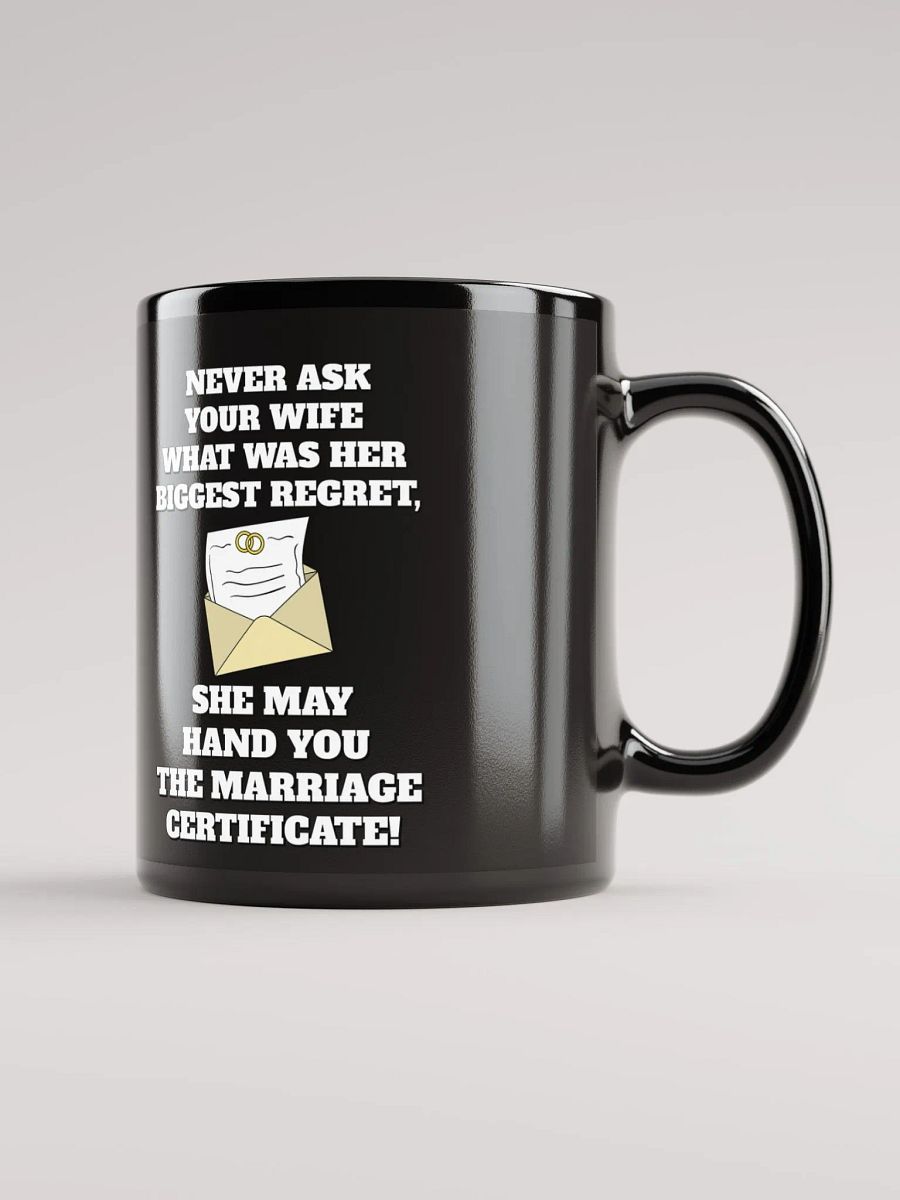 Never Ask Your Wife What Was Her Biggest Regret - Funny Black Mug product image (1)