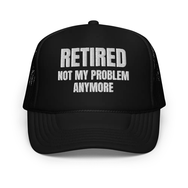 Retired Not My Problem Anymore - Embroidered Trucker Cap Hat product image (1)