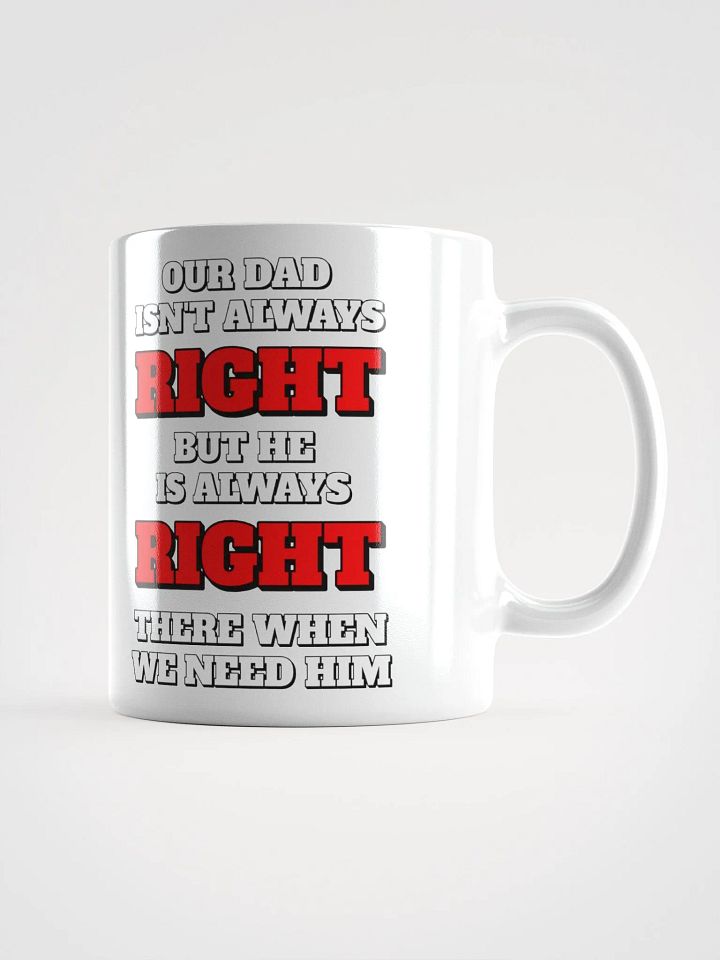Our Dad Isn't Always Right But He Is Always Right There When We Need Him product image (1)