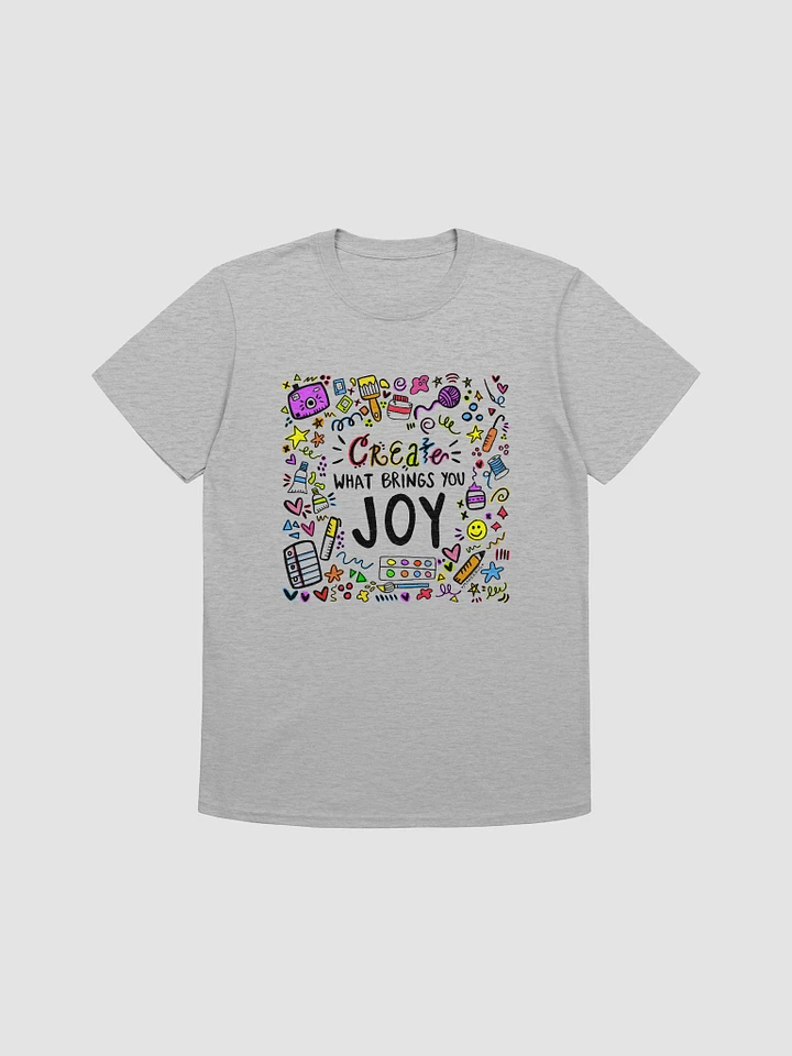 CREATE WHAT BRINGS YOU JOY T-Shirt product image (1)