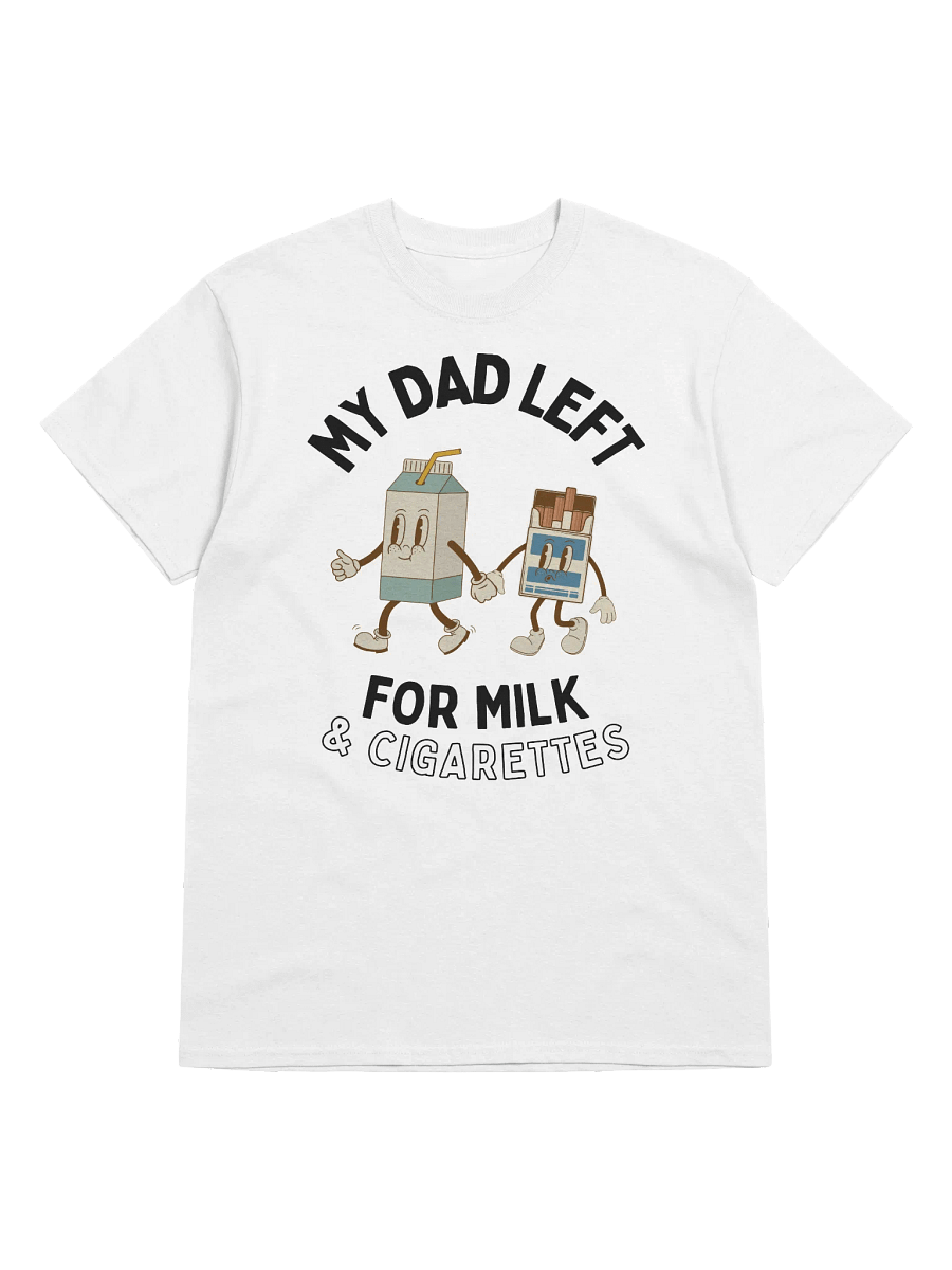 My Dad Left For Milk & Cigarettes T-Shirt product image (17)