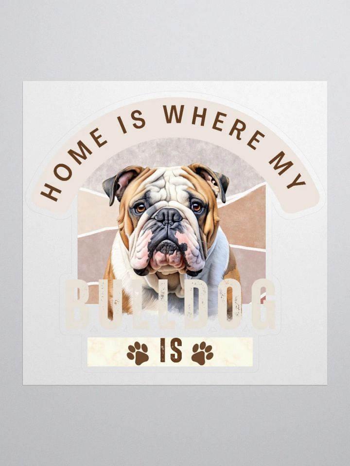 Home Is Where My Bulldog Is Kiss Cut Sticker product image (1)