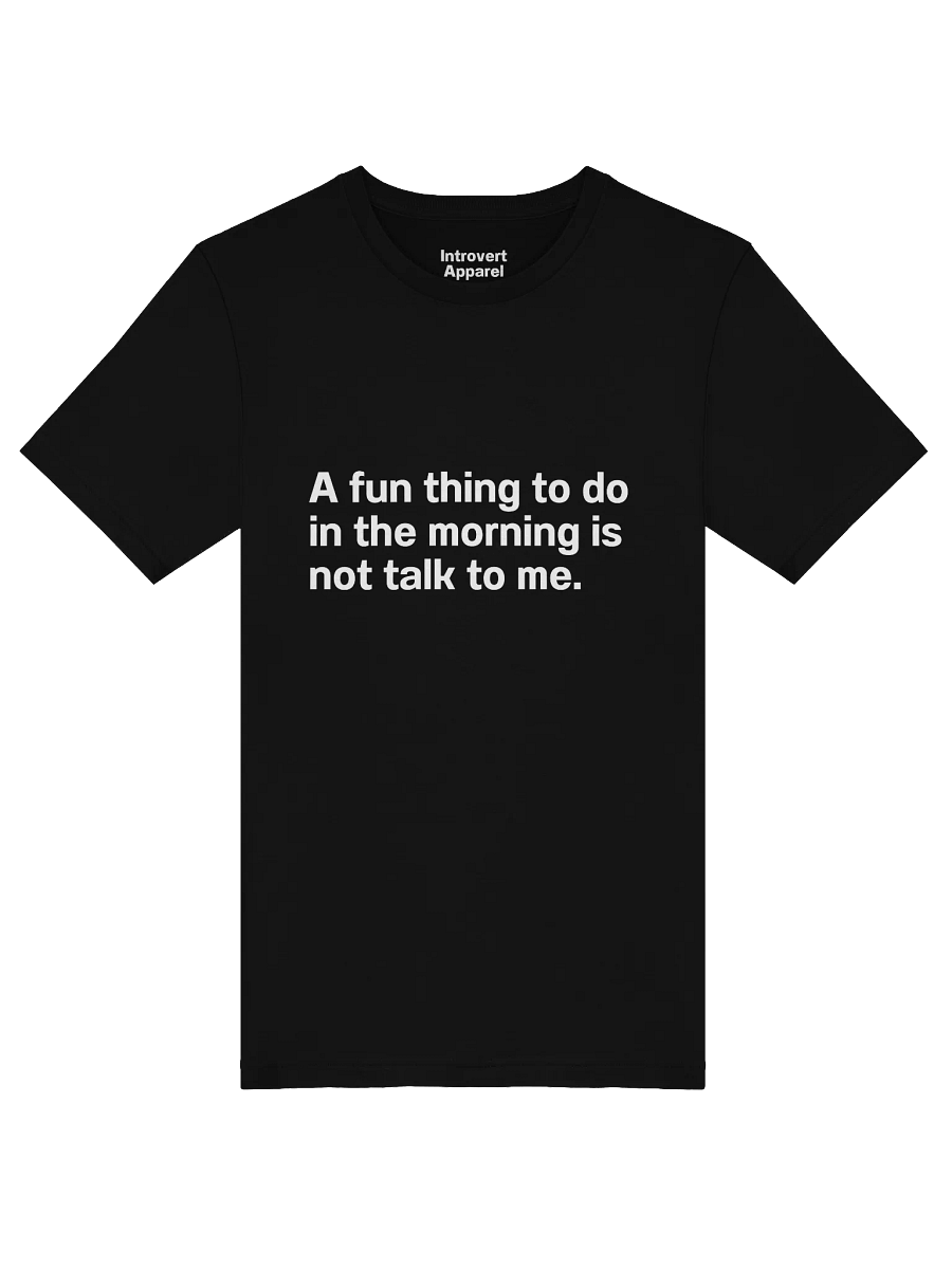 A fun thing to do in the morning is not talk to me. Unisex T-Shirt product image (52)