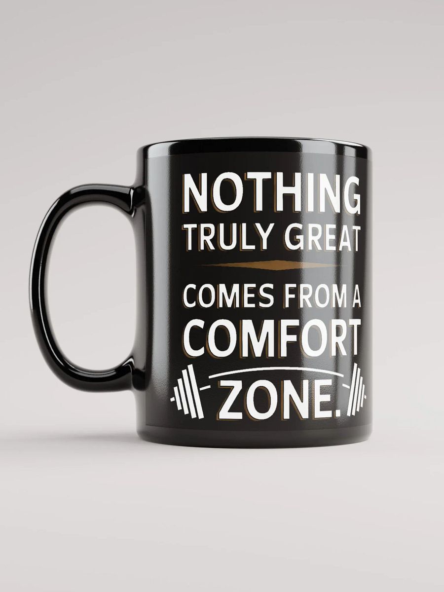 "NOTHING TRULY GREAT COMES FROM A COMFORT ZONE" #Motivational Glossy Black Mug product image (11)