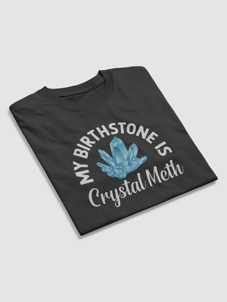My Birthstone Is Crystal Meth Shirt product image (32)