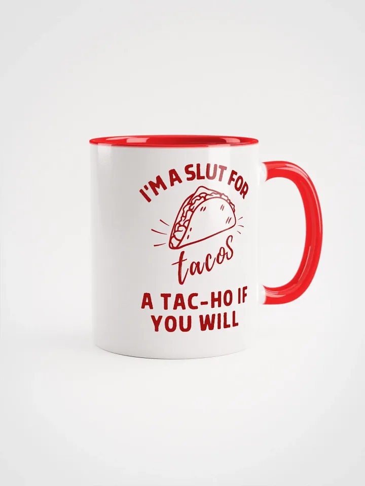 'I'M A SLUT FOR tacos, A TAC-HO IF YOU WILL' Ceramic Mug product image (1)