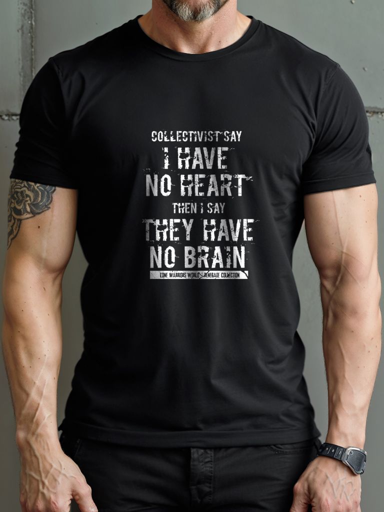Collectivists Say I Have No Heart... Then I Say, They Have No Brain product image (2)