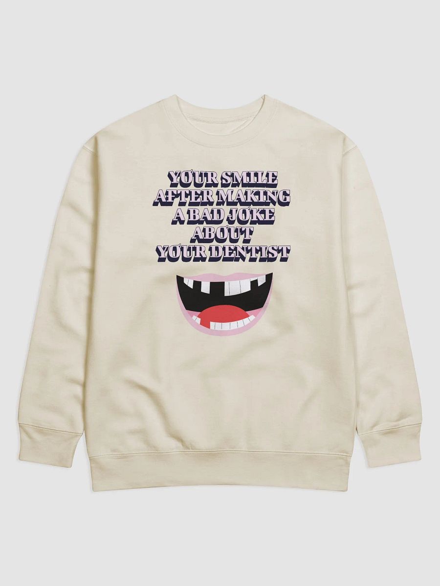 Your Smile After Making Dental Jokes Sweatshirt product image (1)