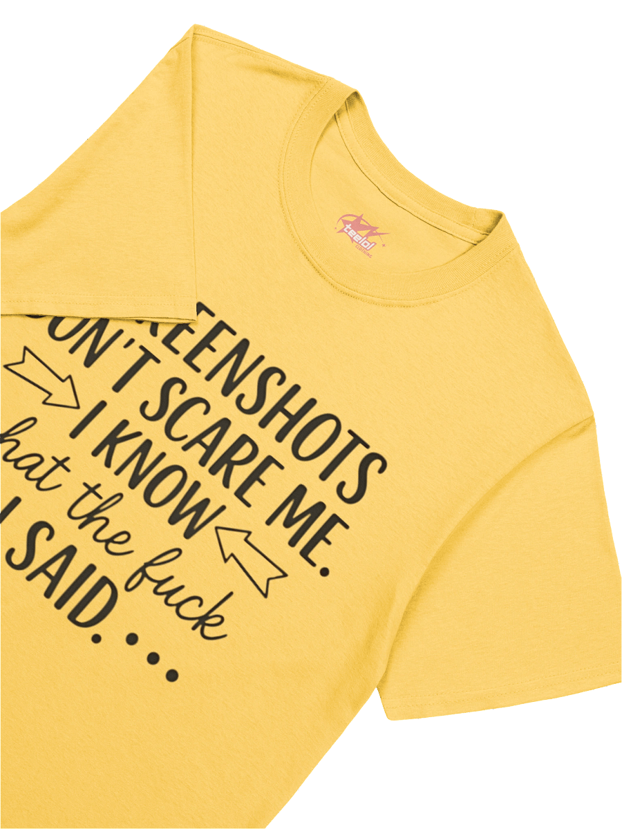 Screenshots Don’t Scare Me I Know What I Said Shirt product image (14)