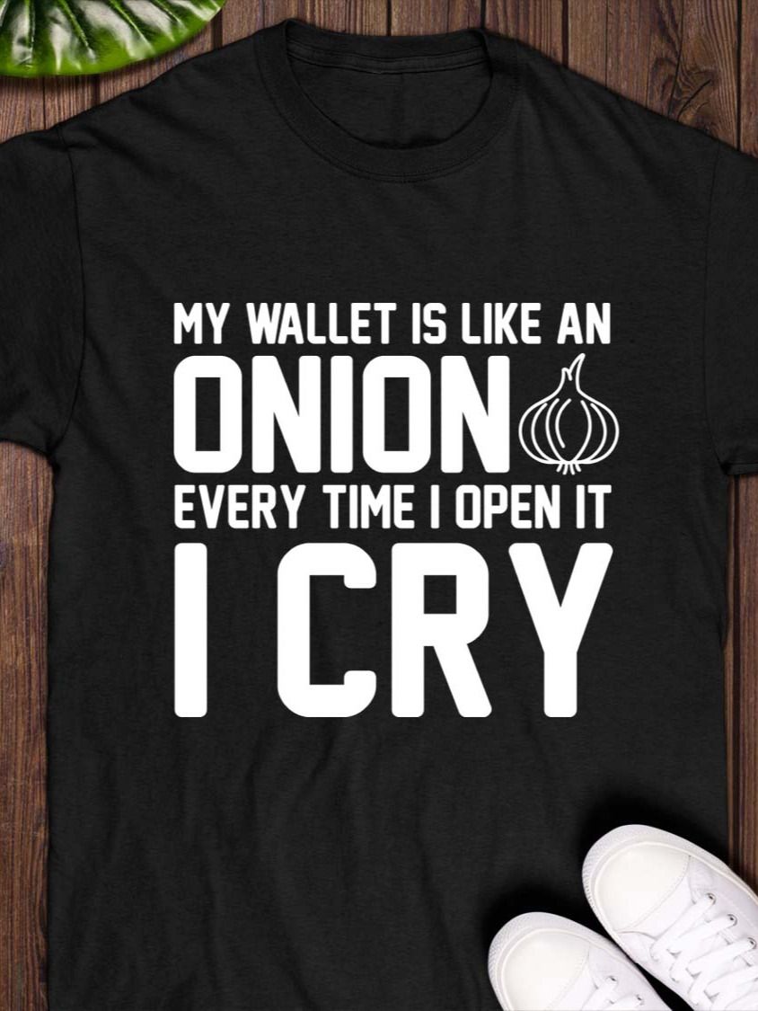 My Wallet Is Like An Onion; Every Time I Open It I Cry T-Shirt product image (1)