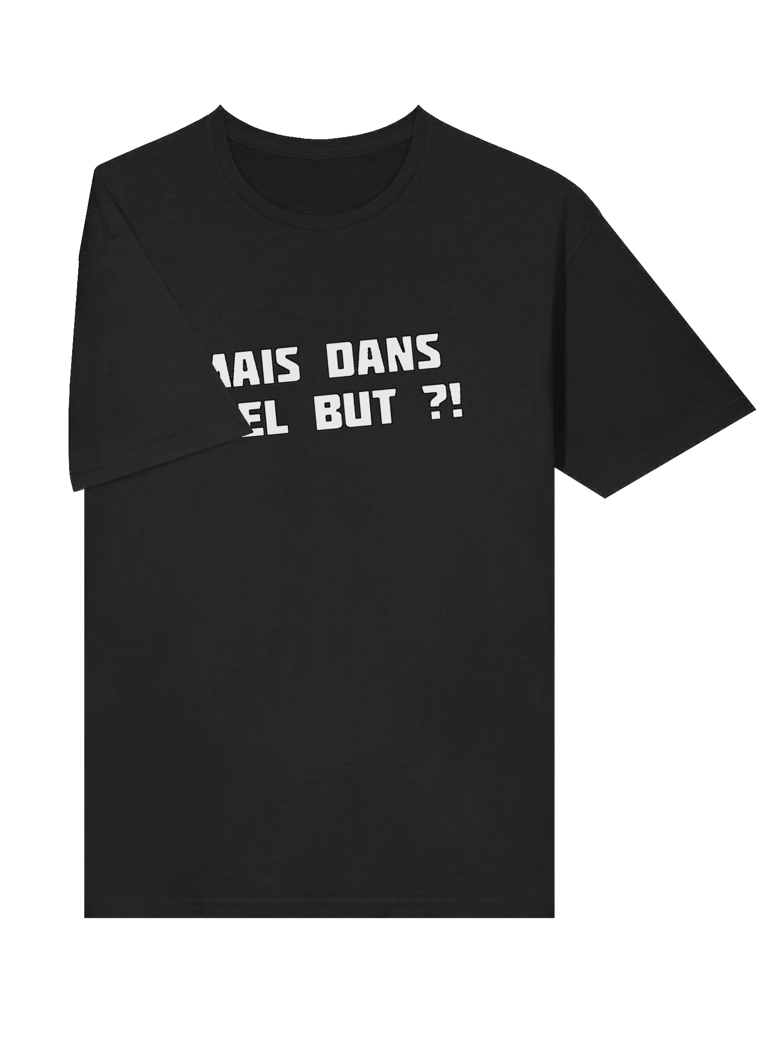 T-shirt noir "MAIS DANS QUEL BUT ?!" product image (5)
