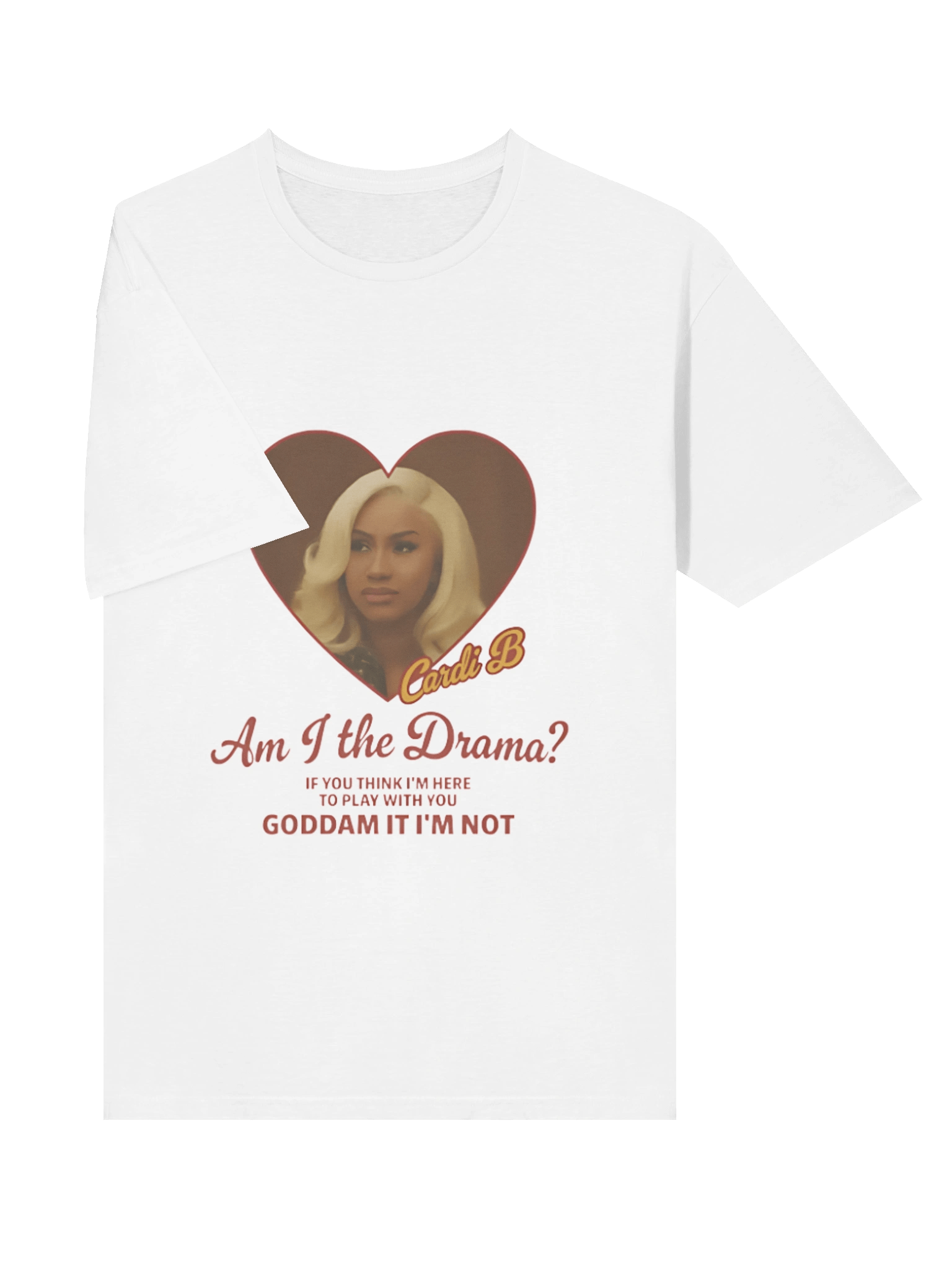 Cardi B Drama Am I the Drama? If you think I’m here to play with you goddamn it I’m not Shirt product image (38)