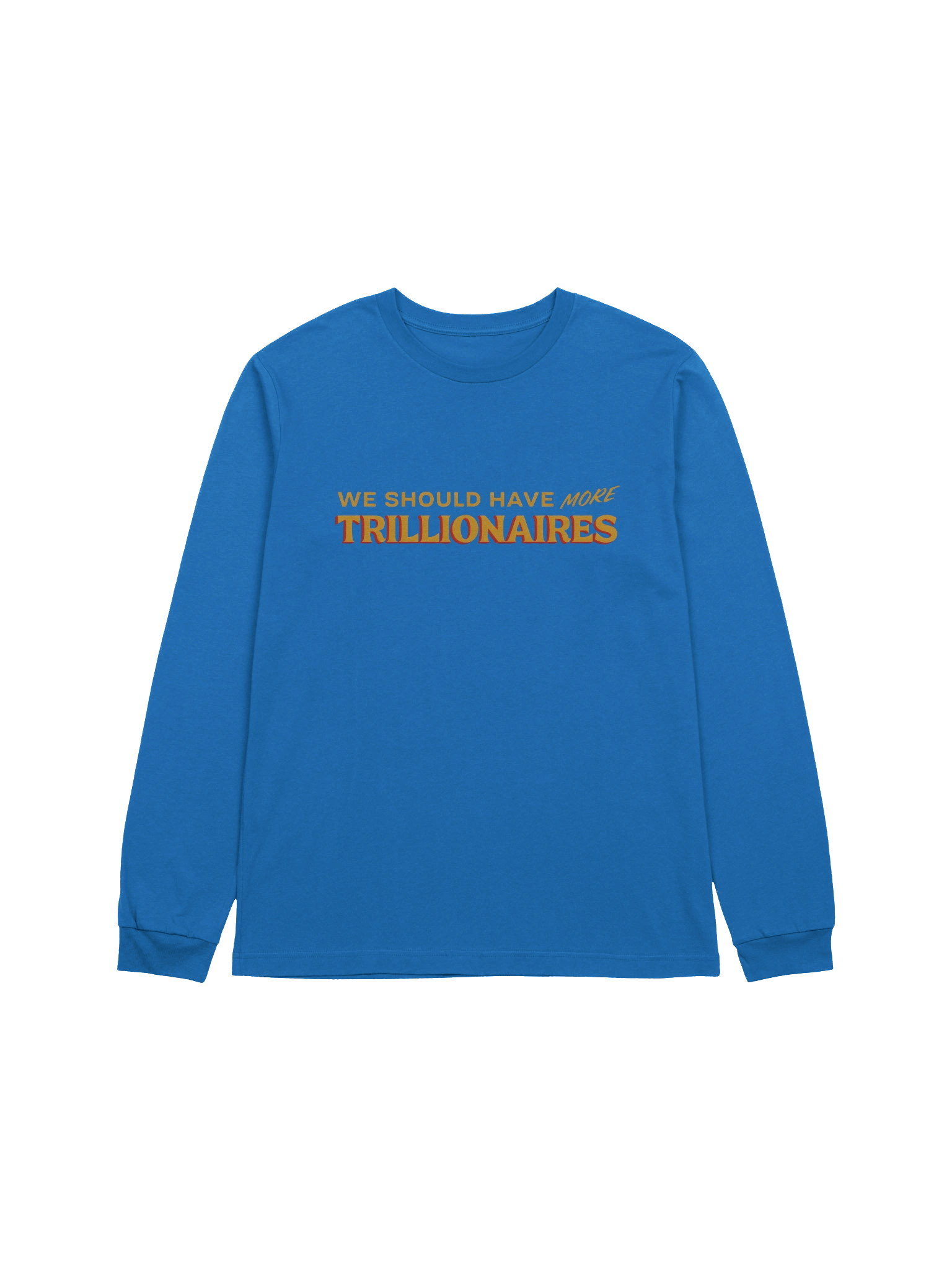 "we should have more trillionaires" long sleeve tee product image (3)